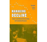 Managing Decline: Japan's Coal Industry Restructuring and Community Response