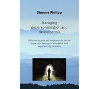 Managing depersonalisation and derealisation: Information and self-help tools to better cope with feelings of alienation and experiencing unreality