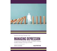 Managing Depression - Guided Self-help Therapy Tool: A Structured Workbook to Understand Depression, Track Mood, Challenge Negative Thinking, and Rebuild Hope