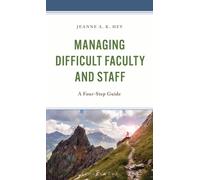 Managing Difficult Faculty and Staff : A Four-Step Guide