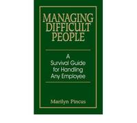 [Managing Difficult People: A Survival Guide for Handling Any Employee] [by: Marilyn Pincus]