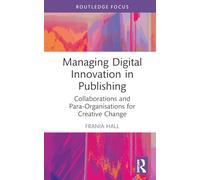 Managing Digital Innovation in Publishing: Collaborations and Para-Organisations for Creative Change