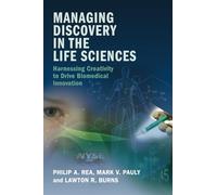 Managing Discovery in the Life Sciences: Harnessing Creativity to Drive Biomedical Innovation