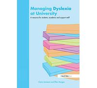 Managing Dyslexia at University: A Resource for Students, Academic and Support Staff (David Fulton Books)