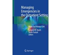 Managing Emergencies in the Outpatient Setting : Pearls for Primary Care