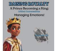 Managing Emotions: Critical Conversations (Raising Royalty Prince Becoming A King!)