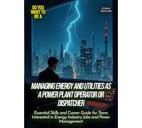 Managing energy and utilities as a power plant operator or dispatcher: Essential Skills and Career Guide for Teens Interested in Energy Industry Jobs and Power Management (Life Skills for Teens)