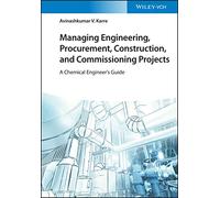 Managing Engineering, Procurement, Construction, & Commissioning Projects–A Chemical Engineer's Guide