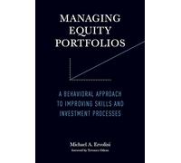 Managing Equity Portfolios - Putting Behavioral Finance to Work: A Behavioral Approach to Improving Skills and Investment Processes