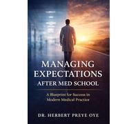Managing Expectations After Med School: A Blueprint for Success in Modern Medical Practice.