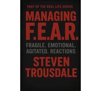 Managing F.E.A.R.: FRAGILE. EMOTIONAL. AGITATED. REACTIONS. (Real Life)