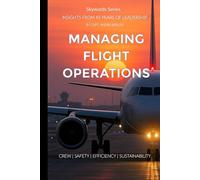 Managing Flight Operations: Crew - Safety - Efficiency - Sustainability. Insights from 45 years of Leadership. (Skywards)