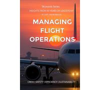 Managing Flight Operations: Crew - Safety - Efficiency - Sustainability. Insights from 45 years of Leadership. (Skywards)