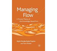 Managing Flow: A Process Theory of the Knowledge-Based Firm – Macmillan