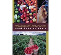 Managing Food Safety Practices from Farm to Table : Workshop Summary