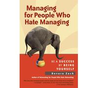 Managing for People Who Hate Managing: Be a Success by Being Yourself: Be a Success by Being Yourself (AGENCY/DISTRIBUTED)