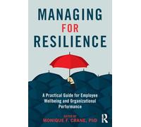 Managing for Resilience: A Practical Guide for Employee Wellbeing and Organizational Performance