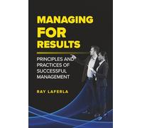 Managing For Results: Principles and Practices of Successful Management
