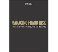 Managing Fraud Risk: A Practical Guide for Directors and Managers