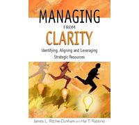 Managing from Clarity: Identifying, Aligning and Leveraging Strategic Resources