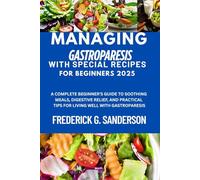 MANAGING GASTROPARESIS WITH SPECIAL RECIPES FOR BEGINNERS 2025: Gastroparesis Diet cookbook, Anti-inflammatory diet, Mediterranean diets, Vegetarian Diet, Weight Loss Diet, Diabetes diet cookbook