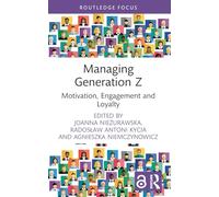 Managing Generation Z: Motivation, Engagement and Loyalty (Routledge Open Business and Economics)