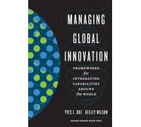 Managing Global Innovation: Frameworks for Integrating Capabilities around the World