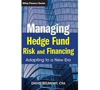 Managing Hedge Fund Risk and Financing: Adapting to a New Era: 680 (Wiley Finance)