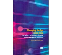 Managing Hedge Fund Risk: From the Seat of the Practitioner - Views from Investors, Counterparties, Hedge Funds and Consultants