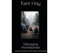 Managing Homelessness: How Cities Can Take Back Control with Compassion and Accountability