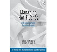 Managing Hot Flushes with Group Cognitive Behaviour Therapy: An evidence-based treatment manual for health professionals