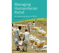 Managing Humanitarian Relief 2nd Edition: An operational guide for NGOs