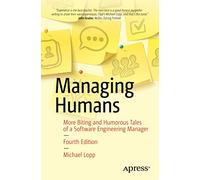 Managing Humans : More Biting and Humorous Tales of a Software Engineering Manager