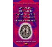 Managing Idiopathic Basal Ganglia Calcification ("Fahr's Disease") (Neuroscience Research Progress Series)