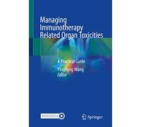 Managing Immunotherapy Related Organ Toxicities: A Practical Guide