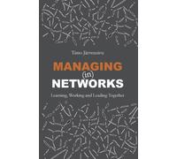 Managing (in) Networks : Learning, Working and Leading Together