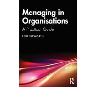 Managing in Organisations: A Practical Guide