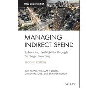 Managing Indirect Spend: Enhancing Profitability through Strategic Sourcing (Wiley Corporate F&A)
