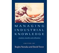 Managing Industrial Knowledge: Creation, Transfer and Utilization