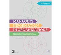 Managing Information in Organizations: A Practical Guide to Implementing an Information Management Strategy