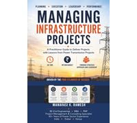 MANAGING INFRASTRUCTURE PROJECTS: A Practitioner Guide to Deliver Projects with Lessons from Power Transmission Projects