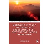 Managing Intense Emotions and Overcoming Self-Destructive Habits: A Self-Help Manual (Routledge Mental Health Classic Editions)