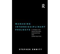 Managing Interdisciplinary Projects: A Primer for Architecture, Engineering and Construction