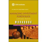 Managing Investment Portfolios Workbook: A Dynamic Process, 3rd Edition: A Dynamic Process, Workbook (CFA Institute Investment Series)