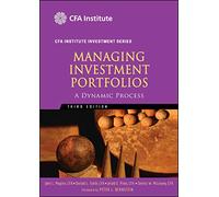 Managing Investment Portfolios: A Dynamic Process (CFA Institute Investment Series)