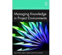 Managing Knowledge in Project Environments (Fundamentals of Project Management)