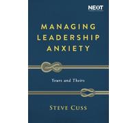 Managing Leadership Anxiety : Yours and Theirs