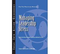 Managing Leadership Stress (J-B CCL (Center for Creative Leadership))