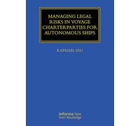 Managing Legal Risks in Voyage Charterparties for Autonomous Ships (Maritime and Transport Law Library)
