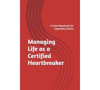 Managing Life as a Certified Heartbreaker: A Lined Notebook for Legendary Status